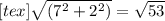 [tex] \sqrt{( 7^{2} + 2^{2} )} = \sqrt{53}