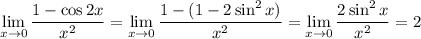 \displaystyle \lim_{x \to 0} \frac{1-\cos 2x}{x^2} =\lim_{x \to 0} \frac{1-(1-2\sin^2x)}{x^2} =\lim_{x \to 0} \frac{2\sin^2x}{x^2}=2