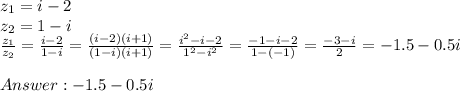 z_1 =i-2\\z_2=1-i\\\frac{z_1}{z_2} = \frac{i-2}{1-i}=\frac{(i-2)(i+1)}{(1-i)(i+1)}=\frac{i^2-i-2}{1^2-i^2}=\frac{-1-i-2}{1-(-1)}=\frac{-3-i}{2} = -1.5 - 0.5i\\\\Answer: -1.5-0.5i