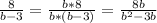 \frac{8}{b-3}= \frac{b*8}{b*(b-3)} = \frac{8b}{ b^{2}-3b }