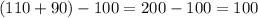 (110+90)-100=200-100=100