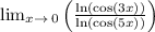 \lim _{x\to \:0}\left(\frac{\ln \left(\cos \left(3x\right)\right)}{\ln \left(\cos \left(5x\right)\right)}\right)