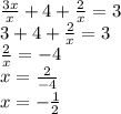 \frac{3x}{x}+4+ \frac{2}{x}=3 \\ 3+4+ \frac{2}{x}=3 \\ \frac{2}{x}=-4 \\ x= \frac{2}{-4} \\ x=- \frac{1}{2}