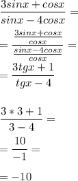 \dfrac{3sinx+cosx}{sinx-4cosx} = \\ \\ = \dfrac{ \frac{3sinx+cosx}{cosx} }{ \frac{sinx-4cosx}{cosx} } = \\ \\ = \dfrac{3tgx+1}{tgx-4} \\ \\ \\ \dfrac{3*3+1}{3-4}= \\ \\ = \dfrac{10}{-1}= \\ \\ =-10