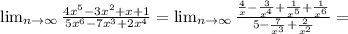 \lim_{n \to \infty} \frac{4 x^{5}-3 x^{2} +x+1 }{5 x^{6}-7 x^{3}+2 x^{4}} =\lim_{n \to \infty} \frac{ \frac{4}{x}- \frac{3}{ x^{4}}+\frac{1}{ x^{5}}+ \frac{1}{ x^{6}} }{ 5- \frac{7}{ x^{3}}+ \frac{2}{ x^{2}}} =&#10;