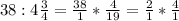 38:4 \frac{3}{4}= \frac{38}{1}* \frac{4}{19} = \frac{2}{1} * \frac{4}{1}