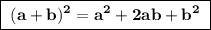 \boxed{\bf\;(a + b)^2 = a^2 + 2ab + b^2\;}