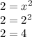 2 = x^2 \\ 2 = 2^2 \\ 2 = 4