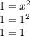 1 = x^2 \\ 1 = 1^2 \\ 1 = 1