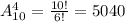 A^4_{10}= \frac{10!}{6!} =5040