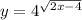 y = 4^{ \sqrt{2x-4} }