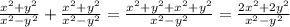 \frac{x^{2} +y^{2} }{x^{2} -y^{2} } + \frac{x^{2} +y^{2} }{x^{2} -y^{2} }= \frac{x^{2} +y^{2}+x^{2} +y^{2} }{x^{2} -y^{2} }= \frac{2x^2+2y^2}{x^2-y^2}