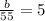 \frac{b}{55} =5