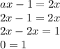 ax-1=2x \\ 2x-1=2x \\ 2x-2x=1 \\ 0=1