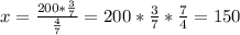 x= \frac{200* \frac{3}{7} }{ \frac{4}{7} } =200* \frac{3}{7}* \frac{7}{4}=150