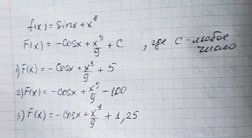 Напиши три первообразных для функции f (x) = sinx+x^8