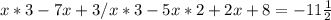 x*3 - 7 x + 3/x*3 - 5 x*2 + 2 x + 8 = - 11\frac{1}{2}