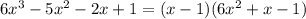 6x^3-5x^2-2x+1=(x-1)(6x^2+x-1)