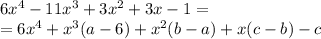 6x^4-11x^3+3x^2+3x-1=&#10;\\=6x^4+x^3(a-6)+x^2(b-a)+x(c-b)-c