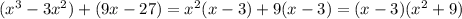 (x^3-3x^2)+(9x-27) = x^2(x-3)+9(x-3) = (x-3)(x^2+9)