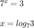 7^{x}=3\\\\x=log_73