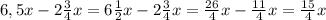 6,5x-2 \frac{3}{4} x=6\frac{1}{2}x -2 \frac{3}{4}x= \frac{26}{4}x- \frac{11}{4}x= \frac{15}{4}x