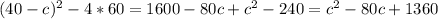 (40-c)^2-4*60=1600-80c+c^2-240=c^2-80c+1360