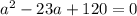 a^2-23a+120=0