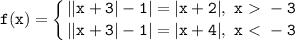 \displaystyle\mathtt{f(x)=\left\{{{||x+3|-1|=|x+2|,~x\ \textgreater \ -3}\atop{||x+3|-1|=|x+4|,~x\ \textless \ -3}}\right}