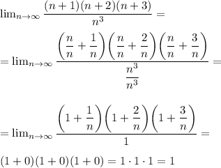 \lim_{n \to \infty} \dfrac{(n + 1)(n + 2)(n + 3)}{n^3} = \\ \\ &#10;= \lim_{n \to \infty} &#10;\dfrac{\bigg ( \dfrac{n}{n} + \dfrac{1}{n} \bigg ) \bigg ( \dfrac{n}{n} + \dfrac{2}{n} \bigg ) \bigg( \dfrac{n}{n} + \dfrac{3}{n} \bigg ) }{ \dfrac{n^3}{n^3} } = \\ \\ \\ &#10;= \lim_{n \to \infty} \dfrac{\bigg (1 + \dfrac{1}{n} \bigg ) \bigg (1 + \dfrac{2}{n} \bigg )\bigg (1 + \dfrac{3}{n} \bigg )}{1} = \\ \\ &#10;(1 + 0)(1 + 0)(1 + 0) = 1 \cdot 1 \cdot 1 = 1