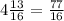 4 \frac{13}{16} = \frac{77}{16}