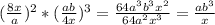 (\frac{8x}{a})^2*( \frac{ab}{4x})^3= \frac{64a^3b^3x^2}{64a^2x^3}= \frac{ab^3}{x}