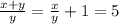 \frac{x+y}{y} = \frac{x}{y} +1=5