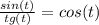 \frac{sin(t)}{tg(t)} = cos (t) &#10;&#10;&#10;