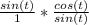 \frac{sin (t)}{1} * \frac{cos(t)}{sin(t)}