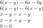 6(x-y)=6x-6y&#10;\\6(x-y)=6(x-y)&#10;\\x-y=x-y&#10;\\x-x=y-y&#10;\\0=0