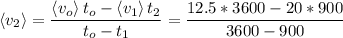 \displaystyle \left\langle {v_2} \right\rangle = \frac{\left\langle {v_o} \right\rangle t_o - \left\langle {v_1} \right\rangle t_2}{t_o - t_1} = \frac{12.5*3600 - 20*900}{3600-900 }