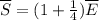 \overline{S} = (1+ \frac{1}{4}) \overline{E}