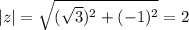 |z| = \sqrt{ ( \sqrt{3})^2 + (-1)^2} = 2