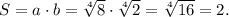 S=a\cdot b=\sqrt[4]{8}\cdot \sqrt[4]{2}=\sqrt[4]{16}=2.