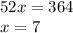 52x=364 \\ x=7