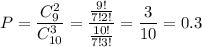 P= \dfrac{C_9^2}{C_{10}^3} = \dfrac{ \frac{9!}{7!2!}}{ \frac{10!}{7!3!} } = \dfrac{3}{10} =0.3