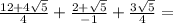 \frac{12 + 4 \sqrt{5} }{4} + \frac{2 + \sqrt{5} }{ - 1} + \frac{3 \sqrt{5}}{4} =