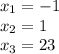 x_1=-1 \\ x_2=1 \\ x_3=23