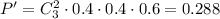 P'=C_3^2\cdot0.4\cdot0.4\cdot0.6=0.288