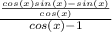 \frac{ \frac{cos(x)sin(x)-sin(x)}{cos(x)} }{cos(x)-1}