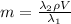 m= \frac{\lambda_2 \rho V}{\lambda_1}