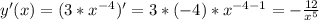 y'(x)=(3*x^{-4})'=3*(-4)* x^{-4-1}=- \frac{12}{ x^{5} }