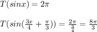 T(sinx)=2\pi \\\\T(sin(\frac{3x}{4}+\frac{\pi}{3}))= \frac{2\pi }{\frac{3}{4}}=\frac{8\pi }{3}