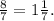 \frac{8}{7} =1 \frac{1}{7} .